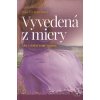Vyvedená z miery - Lysa TerKeurstová