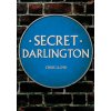 Secret Darlington - Dickenson, John; Freeman, Fiona; Lloyd Mills, Chris; Thode, Christian; Sivasubramaniam, Shiva