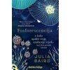Fosforescencija ili kako upaliti svoje unutarnje svjetlo kad život postane mrača (Julia Baird)(Brožovaná)
