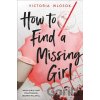 How to Find a Missing Girl - Victoria Wlosok