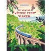 Úchvatné světové cesty vlakem - Svojtka&Co.