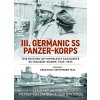 III. Germanic SS Panzer-Korps - The History of Himmlers Favourite Ss-Panzer-Korps, 1943-1945: Volume 1: Creation-September 1944 (Westberg Lennart)