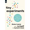 Tiny Experiments: How to Live Freely in a Goal-Obsessed World - Anne-Laure Le Cunff