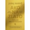 Ako na zlato - Peniaze pre neveriacich - Juraj Karpiš