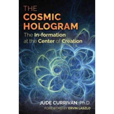 The Cosmic Hologram: The In-Formation at the Center of Creation