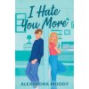 I Hate You More (Alexandra Moody)(Brožovaná)