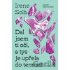 Dal jsem ti oči, a tys je upřela do temnot - Irene Sola