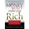 Money Won't Make You Rich: God's Principles for True Wealth, Prosperity, and Success (Sunday Adelaja)(Brožovaná)