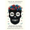 From Here to Eternity : Travelling the World to Find the Good Death - Caitlin Doughty, Weidenfeld & Nicolson