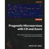 Pragmatic Microservices with C# and Azure (Christian Nagel)(Brožovaná)