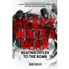 The Heavy Water War: Beating Hitler to the Bomb (Sadler John)