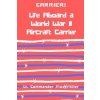 Carrier! Life Aboard a World War II Aircraft Carrier