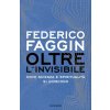 Oltre l'invisibile. Dove scienza e spiritualità si uniscono