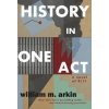 History in One Act (William M. Arkin)(Brožovaná)