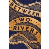 Between Two Rivers