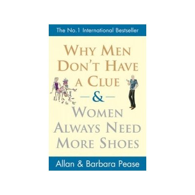 Why Men don´t Have a Clue and Women Always Need More Shoes - A. + B. Pease