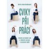Cviky při práci Zbavte se bolesti zad a získejte energii v pracovní době - Bradleyová Kerrie Anne