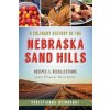 A Culinary History of the Nebraska Sand Hills: Recipes & Recollections from Prairie Kitchens