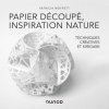 Papier découpé, inspiration nature - Des techniques créatives au Kirigami