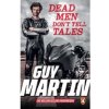 Dead Men Don't Tell Tales - Guy Martin, Ebury Press