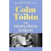 The News from Dublin - Colm Tóibín, Pan Macmillan