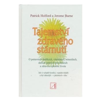 Tajemství zdravého stárnutí - Jerome Burne, Patrick Holford