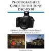 Photographer's Guide to the Sony Dsc-Rx10 White Alexander S.