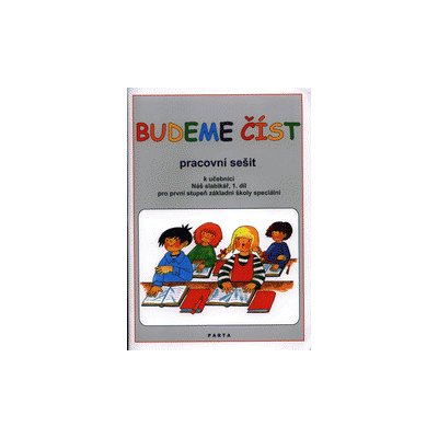 Budeme číst Pracovní sešit k učebnici Náš slabikář, 1. díl pro první stupeň základní školy speciální Libuše Kubová, Dana Dvořáková