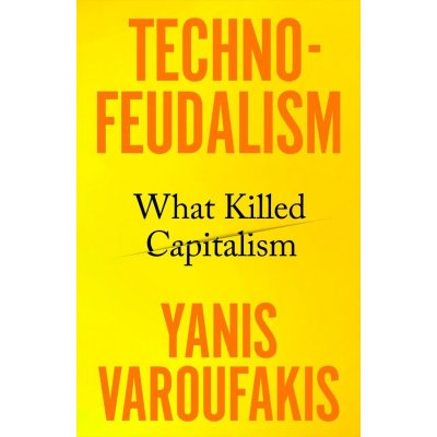 Techno-Feudalism - Yanis Varoufakis