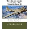 The Legendary Aircraft of World War II: The Boeing B-17 Flying Fortress