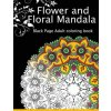 Flower and Floral Mandala: Black Page Adult coloring book for Anxiety