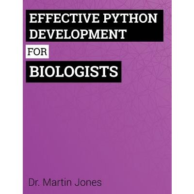 Effective Python Development for Biologists: Tools and Techniques for Building Biological Programs Jones Dr Martin Paperback