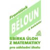 Sbírka úloh z matematiky pro základní školu - Běloun František
