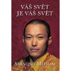 Váš svět je váš svět - Sakyong Mipham