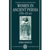 Women in Ancient Persia, 559-331 BC (Maria Brosius)(Brožovaná)