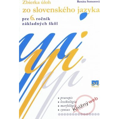 Zbierka úloh zo slovenského jazyka pre 6.ročník základných škôl Renáta Somorová