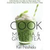 Cook with Matcha and Green Tea: Ultimate Guide & Recipes for Brewing and Cooking with Matcha & Green Tea (Kei Nishida)(Brožovaná)
