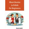Short Stories in Polish for Beginners (Daria Gałek)(Brožovaná)