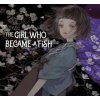 Girl Who Became a Fish (Pevná)