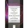 Fashion, Faith, and Fantasy in the New Physics of the Universe