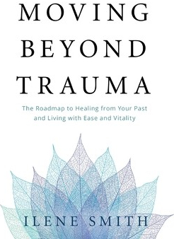 Moving Beyond Trauma Smith Ilene