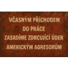 Ceduľa Včasným příchodem do práce zasadíme zdrvující úder americkým agresorům 30cm x 20cm Plechová tabuľa