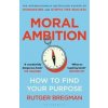Moral Ambition - Rutger Bregman, Bloomsbury Publishing PLC