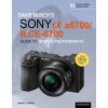 David Busch's Sony Alpha A6700/Ilce-6700 Guide to Digital Photography