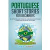 Portuguese Short Stories for Beginners: 20 Captivating Short Stories to Learn Brazilian Portuguese & Grow Your Vocabulary the Fun Way!