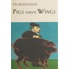 Pigs Have Wings (Wodehouse P.G.)