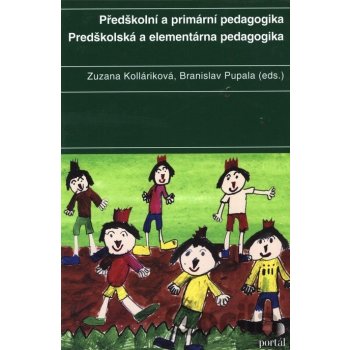 Předškolní a primární pedagogika / Predškolská a elementárna pedagogika - Zuzana Kolláriková, Branislav Pupala