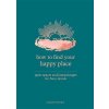 How to Find Your Happy Place : Quiet Spaces and Journal Pages for Busy Minds - Alison Davies