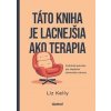 Táto kniha je lacnejšia ako terapia - Liz Kelly