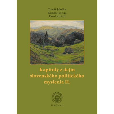 Kapitoly z dejín slovenského politického myslenia II. - Tomáš Jahelka, Roman Jančiga, Pavol Krištof